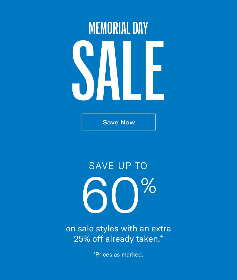 memorial day sale - save up to 60% on sale styles with an extra 25% already taken, Prices as marked.