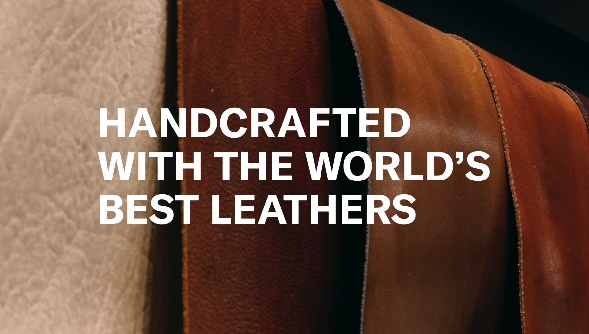 handcrafted with the world's best leathers