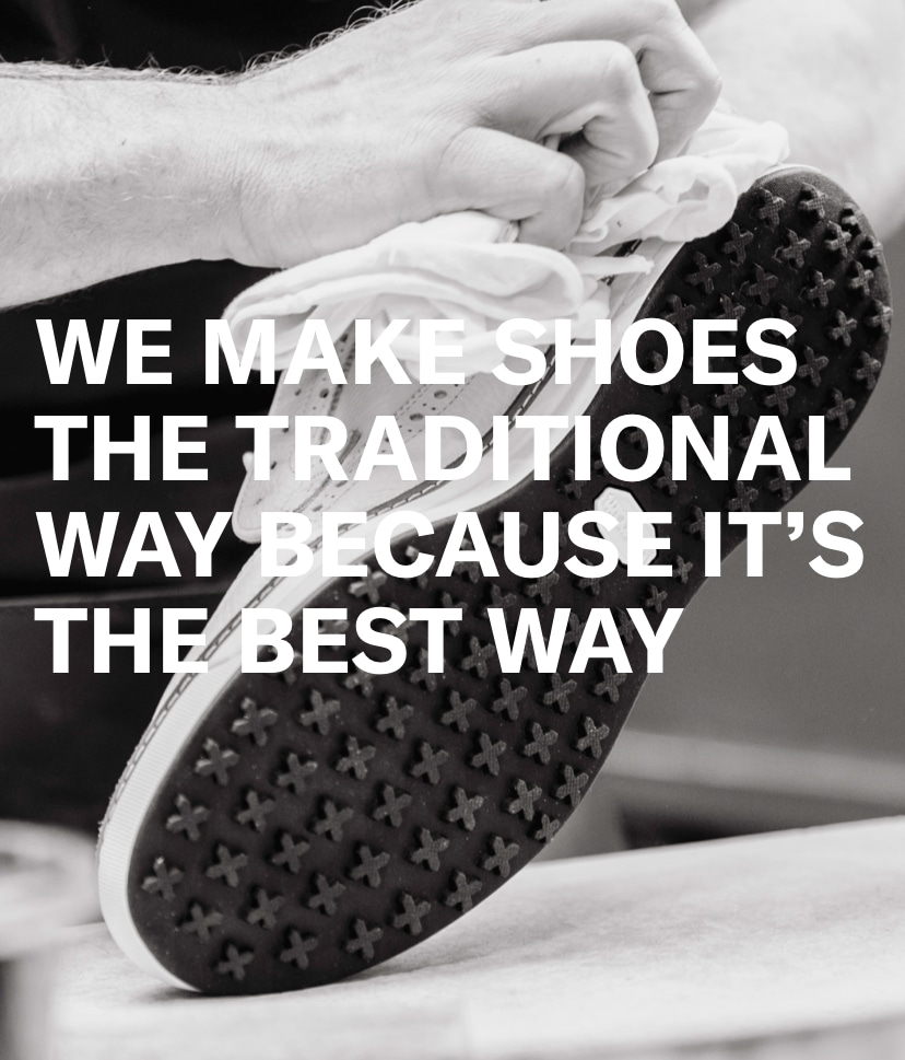 We Make Shoes the Traditional Way Because It’s the Best Way