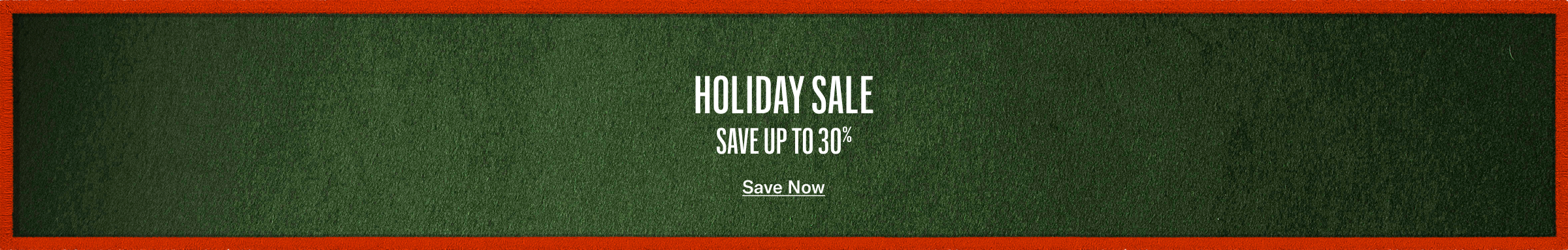 Holiday Sale - Save up to 30%. Save now.