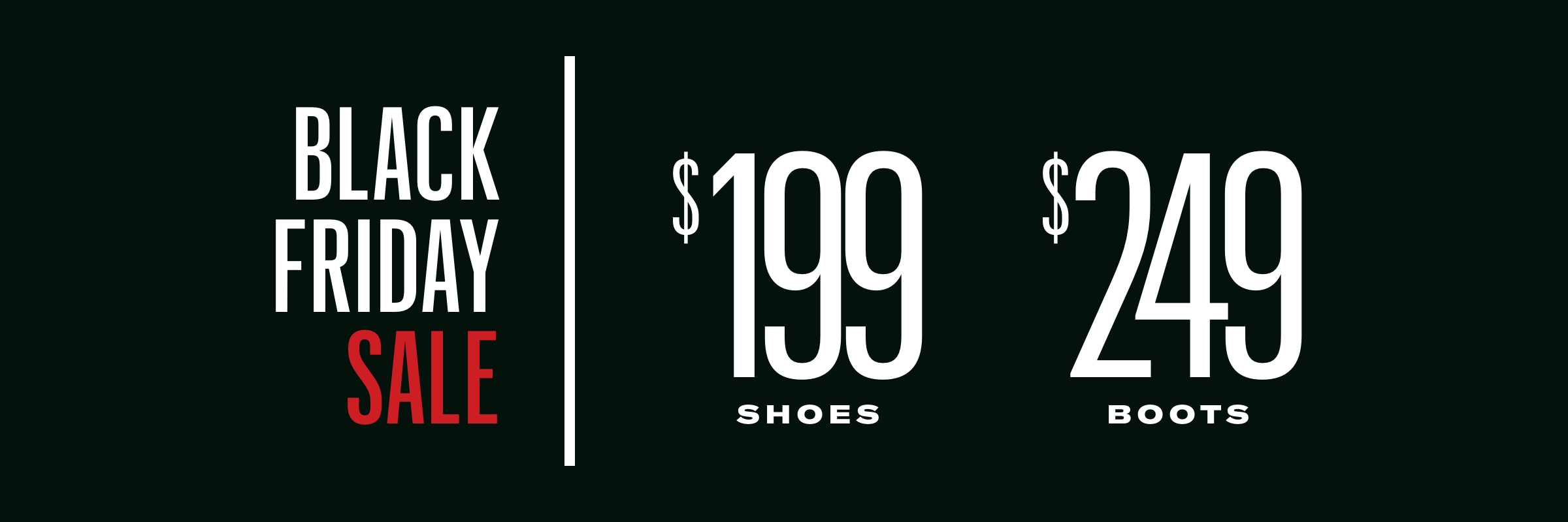 Black Friday Sale - $199 Shoes, $249 Boots
