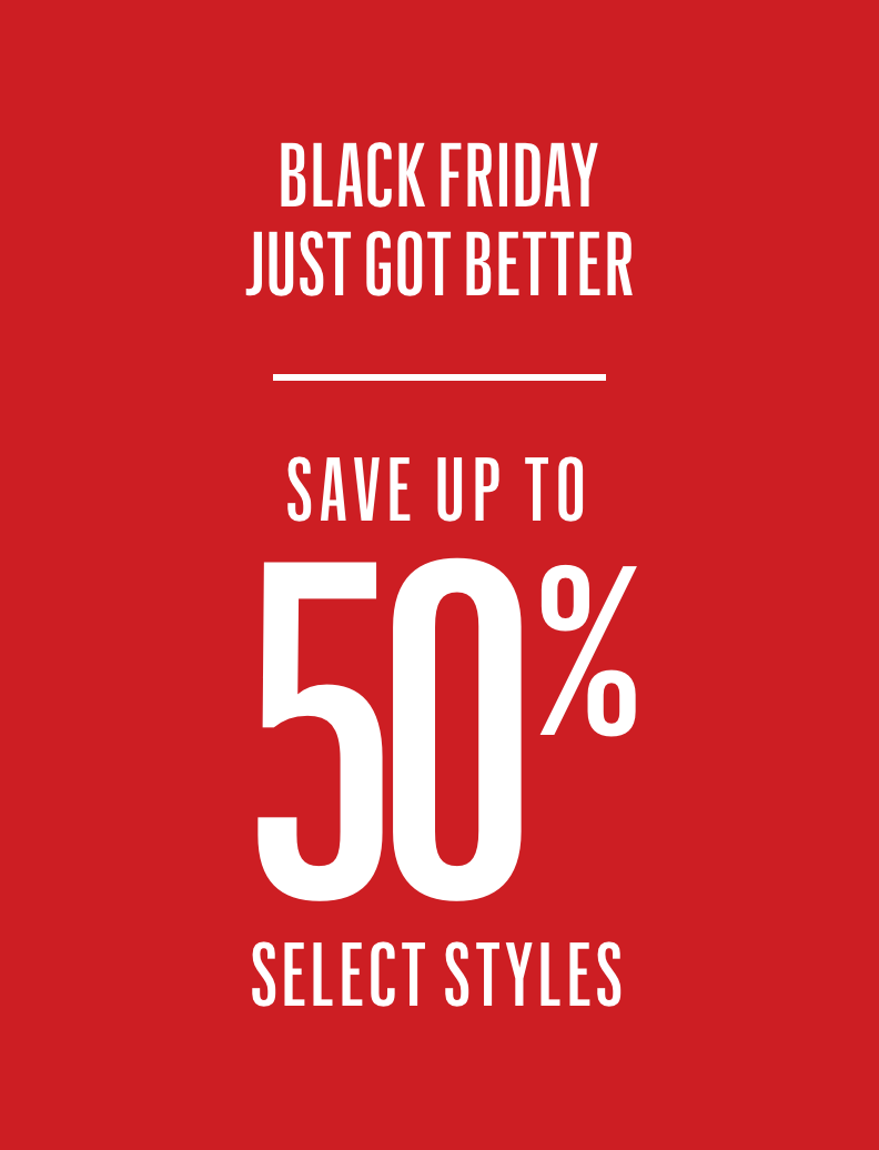 Black Friday just got better - save up to 50% off select styles