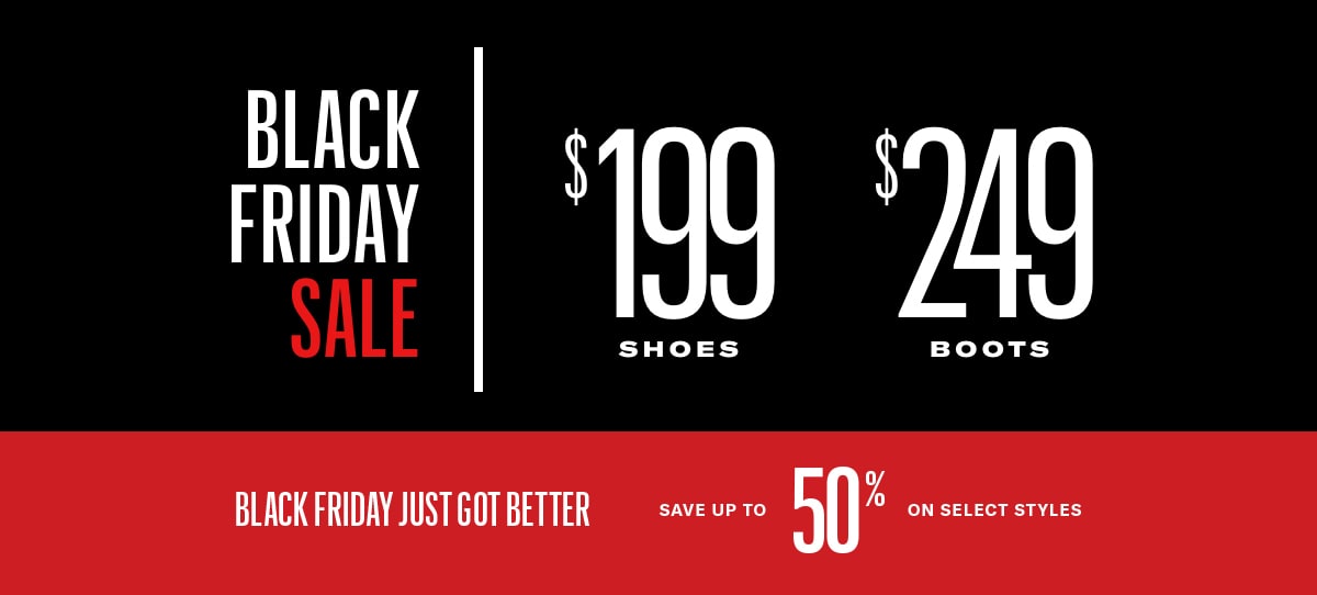 Black Friday Deals! Shoes $199 and Boots $249 and up to 50% Off