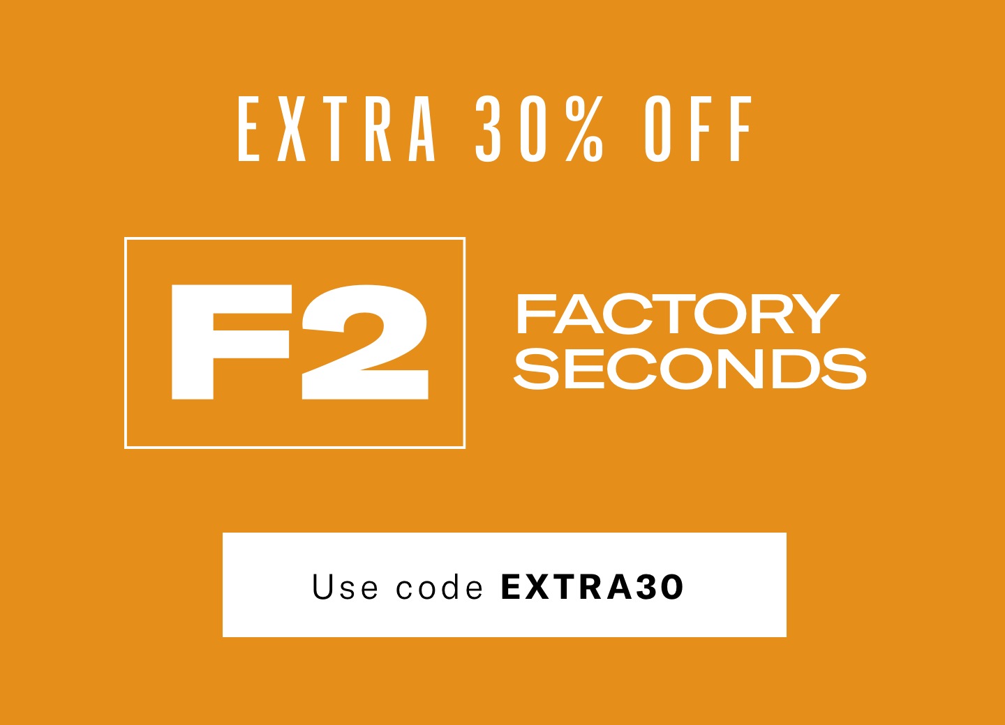 Extra 30% off Factory Seconds Shop Now