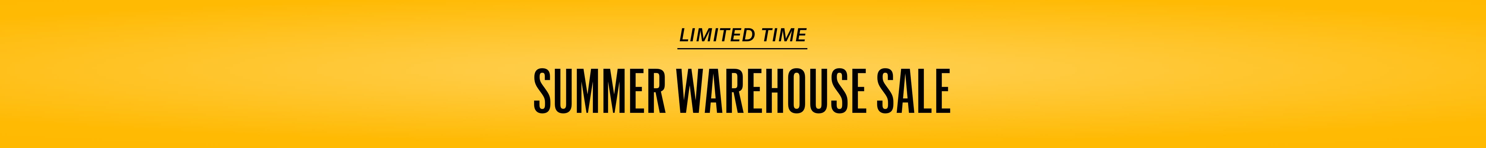 Limited Time Summer Warehouse Sale