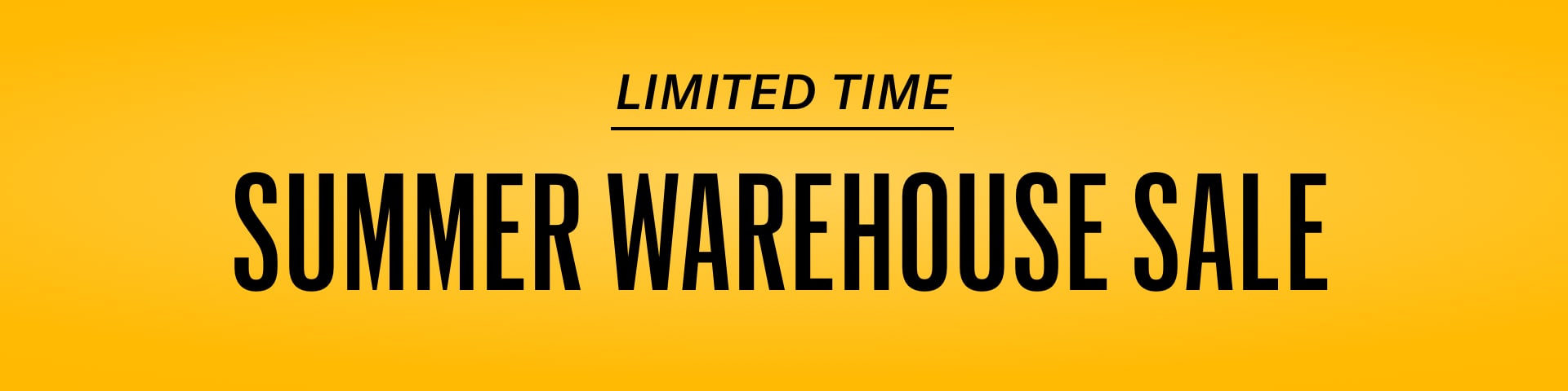 Limited Time Summer Warehouse Sale