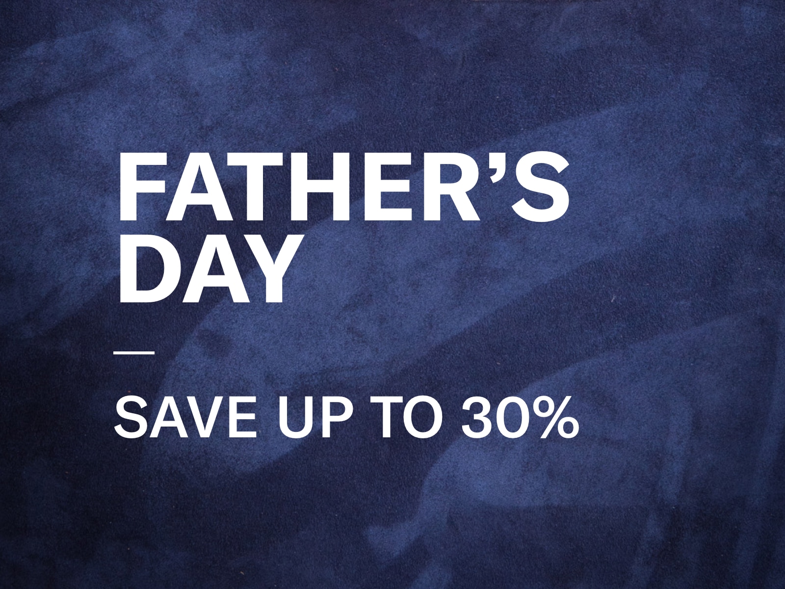 Father's Day | Save Up To 30%