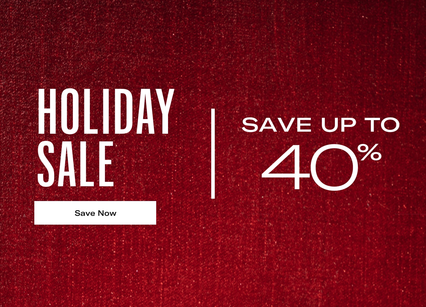 Holiday Sale | Save up to 40% Off